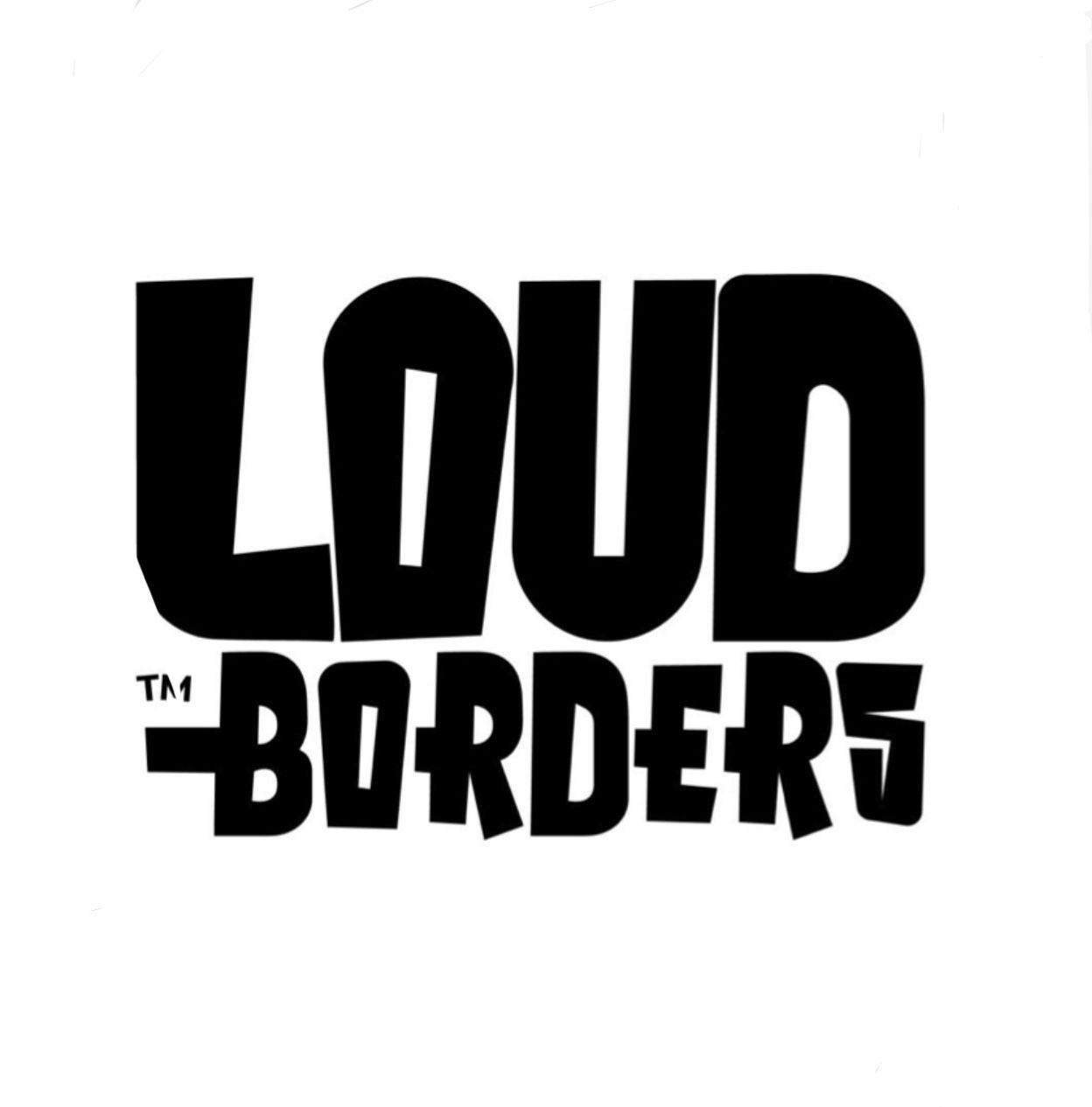 LOUD BORDERS